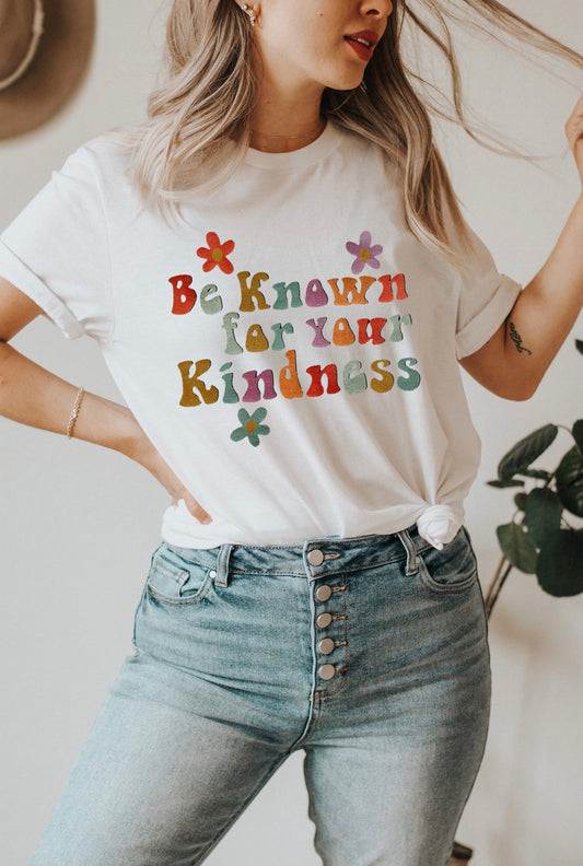 Be Known for your Kindness Tee